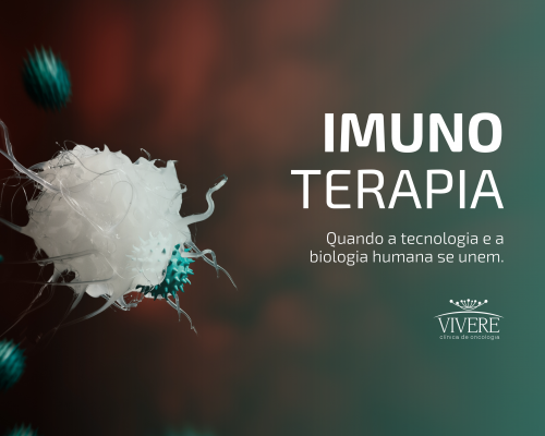 Imunoterapia - Quando a tecnologia e a biologia humana se unem.