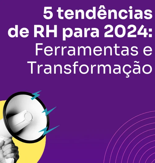 5 tendências de RH para 2024: Ferramentas e Transformação